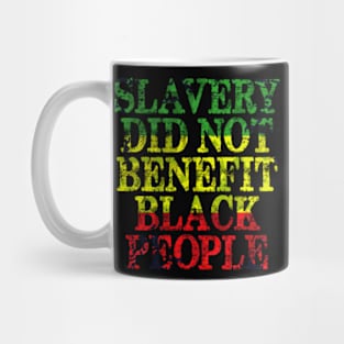 SLAVERY DID NOT BENEFIT BLACK PEOPLE Mug